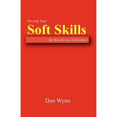 Develop Your Soft Skills for Success as a Consultant