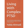 Living With Complex PTSD: A Practical Guide to Understanding the Source of Your C-PTSD with Techniques to Overcome Them