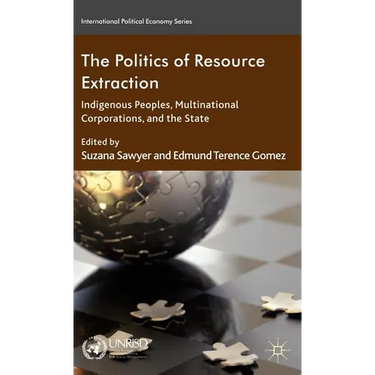 The Politics of Resource Extraction: Indigenous Peoples, Multinational Corporations, and the State