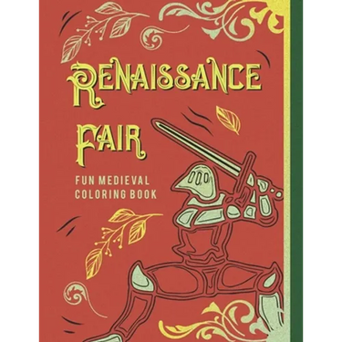 Renaissance Fair Fun Medieval Coloring Book: Capture The Pageantry Of The Times With Images Of Tournaments Battles Knights & More For Adults Older Kid