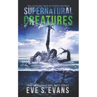 Supernatural Creatures: Real Shocking Tales of Cryptid Sightings