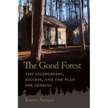 The Good Forest: The Salzburgers, Success, and the Plan for Georgia