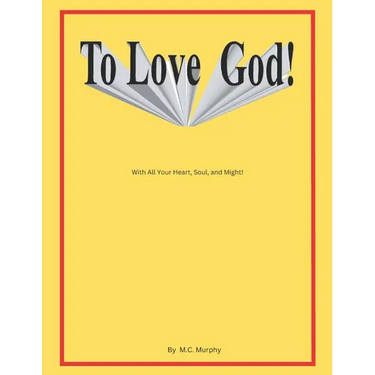 To Love God: With All Your Heart, Soul and Might