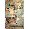 Have Bow, Will Travel: Around the World Adventure with Longbow and Recurve