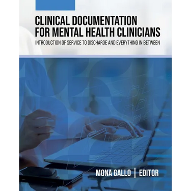 Clinical Documentation for Mental Health Clinicians: Introduction of Service to Discharge and Everything in Between
