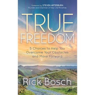 True Freedom: 5 Choices to Help You Overcome Your Obstacles and Move Forward