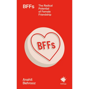 Bffs: The Radical Potential of Female Friendship