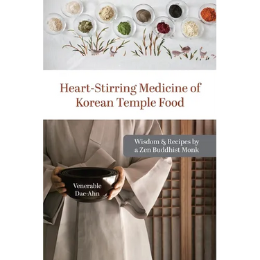 Heart-Stirring Medicine of Korean Temple Food: Wisdom & Recipes by a Zen Buddhist Monk