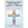Building Cultural Intelligence in Church and Ministry: 10 Ways to Assess and Improve Cross-Cultural Competence in Church, Ministry and the Workplace.
