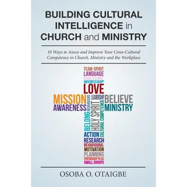 Building Cultural Intelligence in Church and Ministry: 10 Ways to Assess and Improve Cross-Cultural Competence in Church, Ministry and the Workplace.