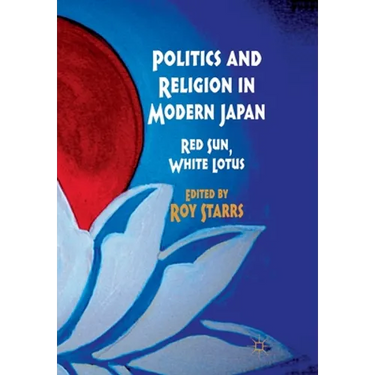 Politics and Religion in Modern Japan: Red Sun, White Lotus