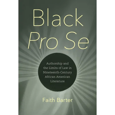 Black Pro Se: Authorship and the Limits of Law in Nineteenth-Century African American Literature