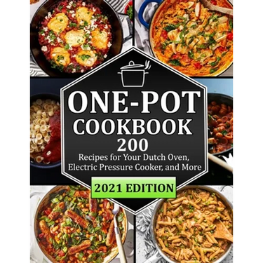 One Pot Cookbook: 200 Recipes for Your Dutch Oven, Electric Pressure Cooker, and More