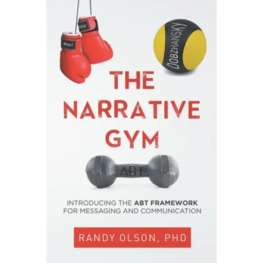 The Narrative Gym: Introducing the ABT Framework For Messaging and Communication