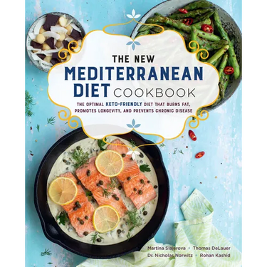 The New Mediterranean Diet Cookbook: The Optimal Keto-Friendly Diet That Burns Fat, Promotes Longevity, and Prevents Chronic Disease