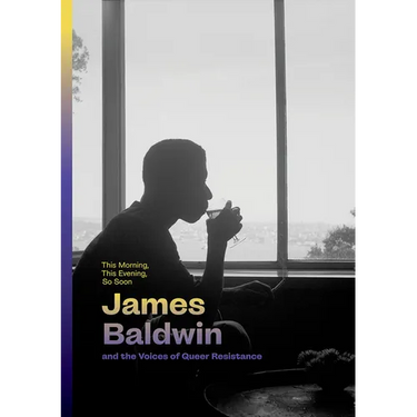 This Morning, This Evening, So Soon: James Baldwin and the Voices of Queer Resistance
