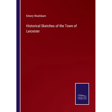 Historical Sketches of the Town of Leicester