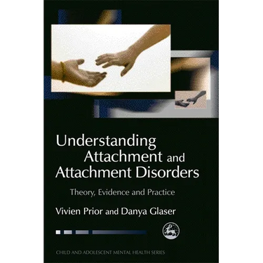Understanding Attachment and Attachment Disorders: Theory, Evidence and Practice