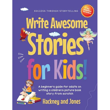 Write Awesome Stories for Kids: A Beginner's Guide for Adults on Writing a Children's Picture Book Story from Scratch (Early Years Workbook)