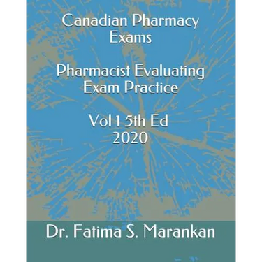 Canadian Pharmacy Exams - Pharmacist Evaluating Exam Practice Volume 1 5th Ed 2020