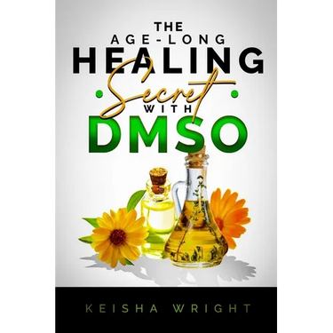 The Age-Long Healing Secret with DMSO: The Guide and handbook for Treating Inflammation, Pains, Stroke, Arthritis, Diabetes, and Other Ailments natura