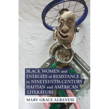 Black Women and Energies of Resistance in Nineteenth-Century Haitian and American Literature