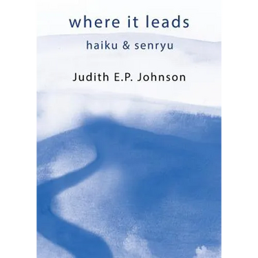 where it leads: haiku & senryu