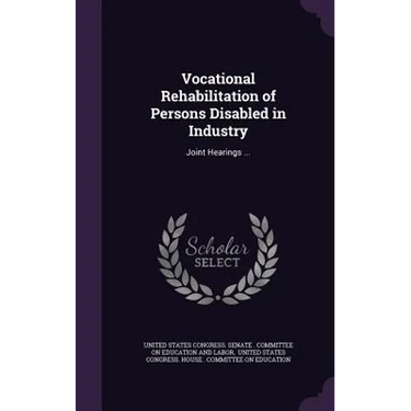 Vocational Rehabilitation of Persons Disabled in Industry: Joint Hearings ...