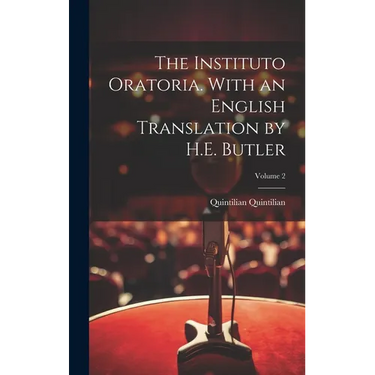 The Instituto Oratoria. With an English Translation by H.E. Butler; Volume 2