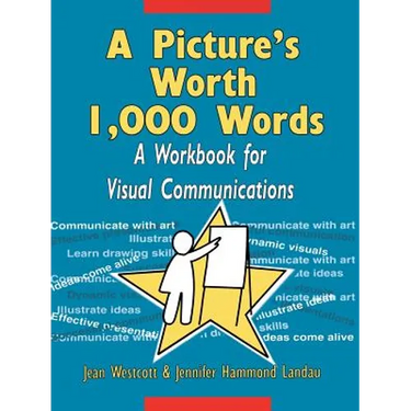 A Picture's Worth 1,000 Words: A Workbook for Visual Communications