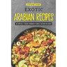 Exotic Arabian Recipes: An Exotically Themed Cookbook of Middle Eastern Dish Ideas!