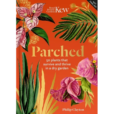 Kew - Parched: 50 Plants That Thrive and Survive in a Dry Garden