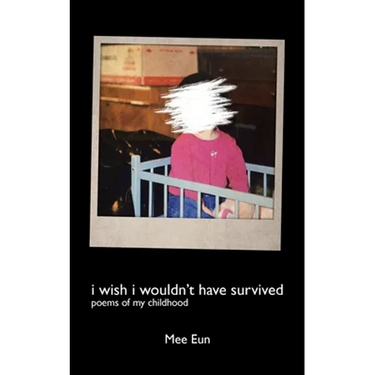 I Wish I Wouldn't Have Survived: Poems of My Childhood