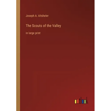The Scouts of the Valley: in large print