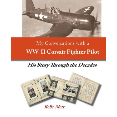 My Conversations with a WW-II Corsair Fighter Pilot - His Story Through the Decades