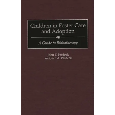 Children in Foster Care and Adoption: A Guide to Bibliotherapy