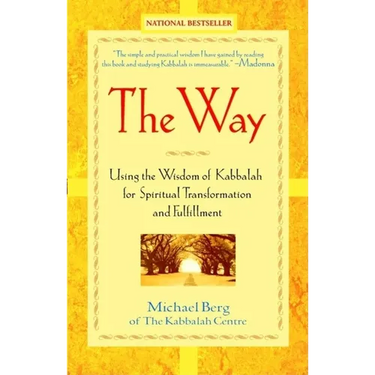 The Way: Using the Wisdom of Kabbalah for Spiritual Transformation and Fulfillment