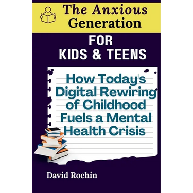 How Today's Digital Rewiring of Childhood Fuels a Mental Health Crisis: The Anxious Generation for Kids & Teens