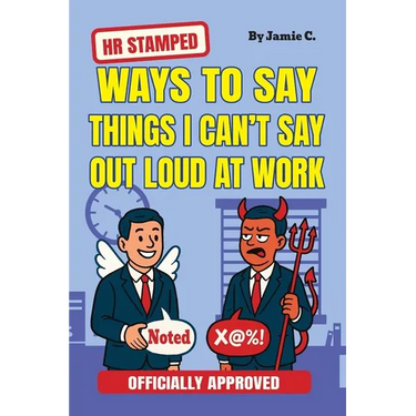 HR Stamped Ways to Say Things I Can't Say Out Loud at Work (Officially Approved): Buy This Before Quitting The Job: The Secret Handbook to Office Push