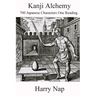 Kanji Alchemy: 700 Japanese Characters One Reading