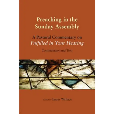 Preaching in the Sunday Assembly: A Pastoral Commentary on Fulfilled in Your Hearing