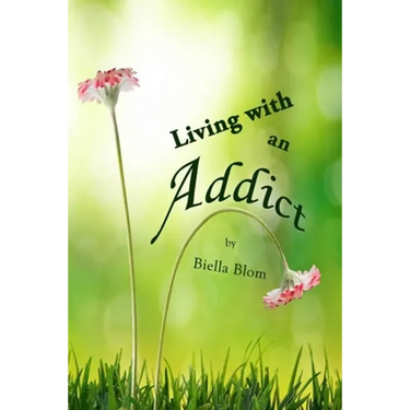 Living with an Addict: Understanding the Hell of Addiction - Alcohol & Drug Abuse
