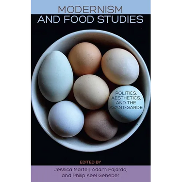 Modernism and Food Studies: Politics, Aesthetics, and the Avant-Garde