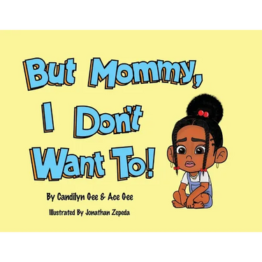 But Mommy, I Don't Want To!
