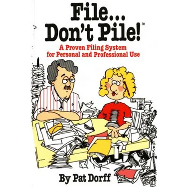 File...Don't Pile: A Proven Filing System for Personal and Professional Use