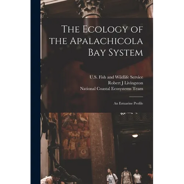 The Ecology of the Apalachicola Bay System: An Estuarine Profile