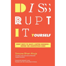 Disrupt-It-Yourself: Eight Ways to Hack a Better Business---Before the Competition Does
