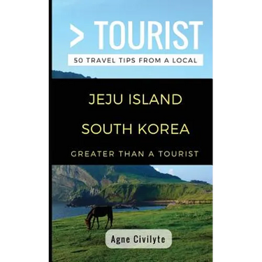 Greater Than a Tourist- Jeju Island South Korea: 50 Travel Tips from a Local