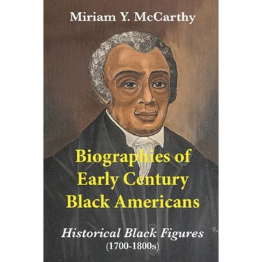 Biographies of Early Century Black Americans: Historical Black Figures (1700s - 1800s)