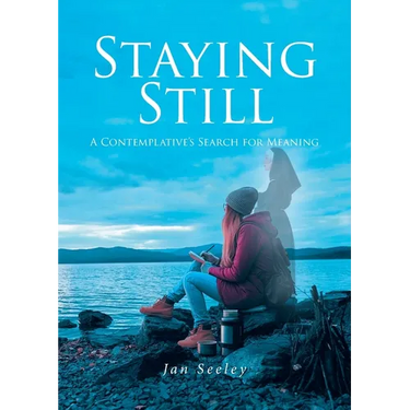 Staying Still: A Contemplative's Search for Meaning